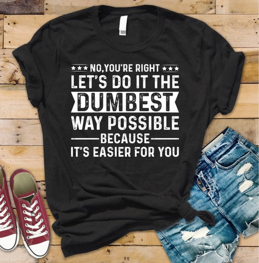 Dumbest Way Possible Tee