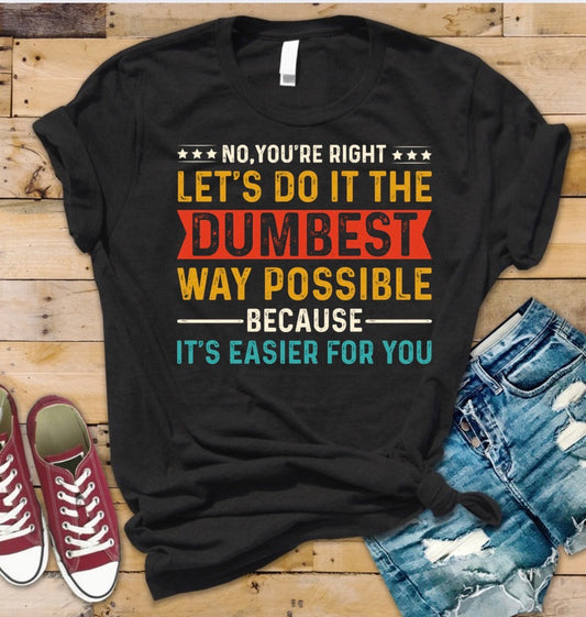 Dumbest Way Possible Tee