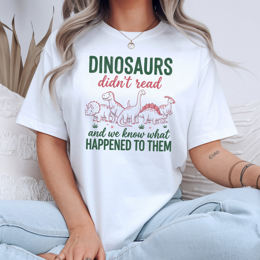 Dinosaurs Didn't Read... Tee