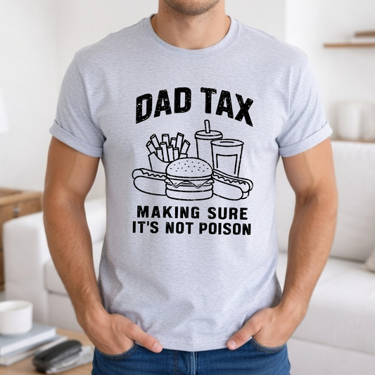 Dad Tax Funny Sarcastic T-Shirt for Father's Day