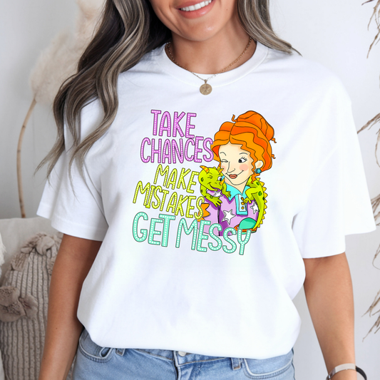 Take Chances Get Messy Tee