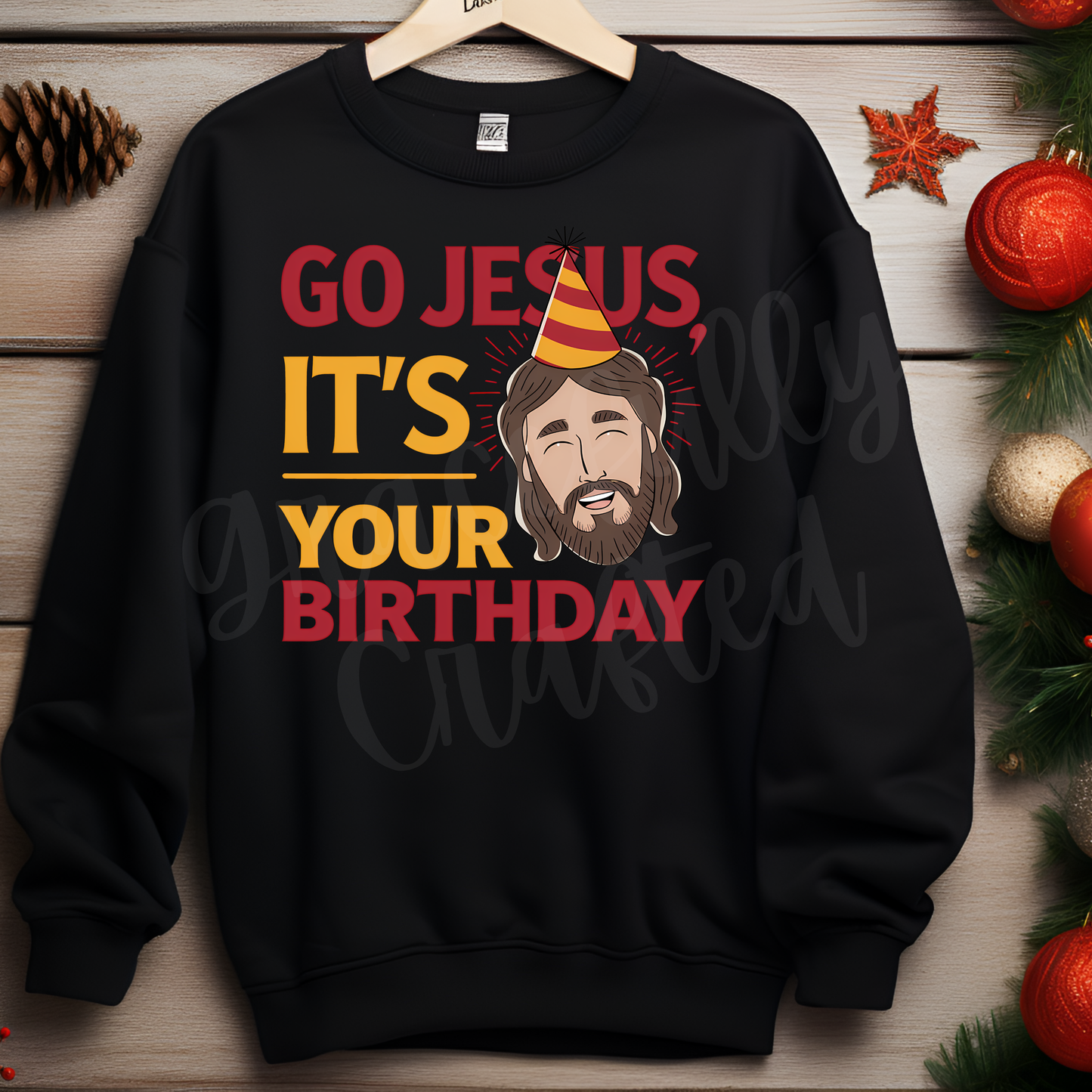 Go Jesus It's Your Birthday! Tee or Crewneck